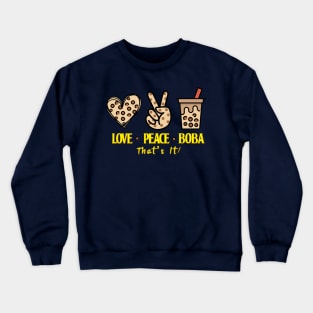 All I need is Love Peace and  Boba That's It Crewneck Sweatshirt